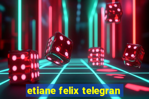 etiane felix telegran